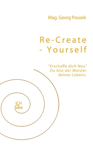 Re-create-yourself. Erschaffe dich Neu! Du bist der Meister deines Lebens.
