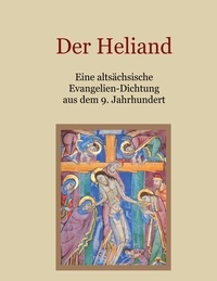 Georg Rapp et Ferdinand Vetter - Der Heliand - Eine altsächsische Evangelien-Dichtung aus dem 9. Jahrhundert. Mit einem Anhang: Die Bruchstücke der altsächsischen Genesis..