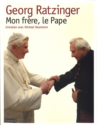 Georg Ratzinger - Mon frère, le Pape.