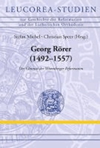 Georg Rörer (1492-1557) - Der Chronist der Wittenberger Reformation.