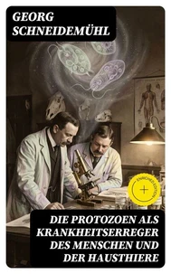 Die Protozoen als Krankheitserreger des Menschen und der Hausthiere