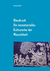 Georg Schwedt - Blaudruck. Ein immaterielles Kulturerbe der Menschheit - Zur Geschichte, Chemie und Technik des Blaudrucks und Blaufärbens.