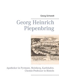 Georg Schwedt - Georg Heinrich Piepenbring - Apotheker in Pyrmont, Meinberg, Karlshafen. Chemie-Professor in Rinteln.