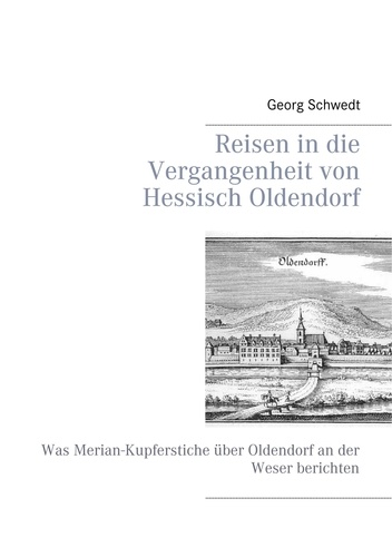 Reisen in die Vergangenheit von Hessisch Oldendorf. Was Merian-Kupferstiche über Oldendorf an der Weser berichten