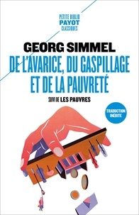Georg Simmel - De l'avarice, du gaspillage et de la pauvreté - Suivi de Les pauvres.