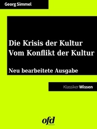Georg Simmel et ofd edition - Die Krisis der Kultur - Vom Konflikt der Kultur - Neu bearbeitete Ausgabe (Klassiker der ofd edition).