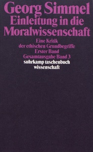 Georg Simmel - Einleitung in die Moralwissenschaft - Eine Kritik der ethischen Grundbegriffe Erster Band.