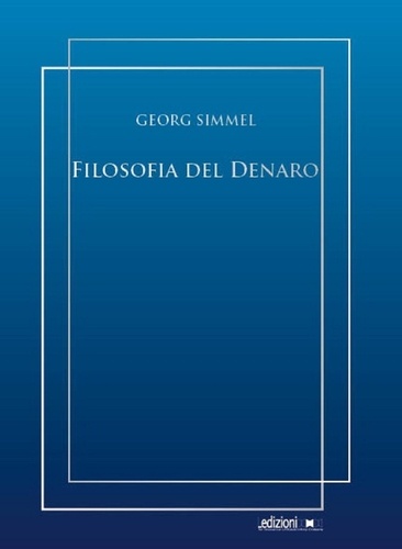 Georg Simmel et Alessandro Cavalli - Filosofia del denaro.