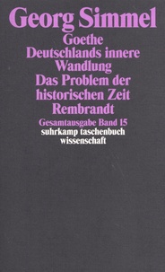 Georg Simmel - Goethe ; Deutschlands innere Wandlung ; Das Problem der historischen Zeit ; Rembrandt.