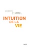 Georg Simmel - Intuition de la vie - Quatre chapitres métaphysiques.
