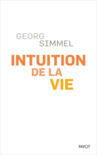 Georg Simmel - Intuition de la vie - Quatre chapitres métaphysiques.