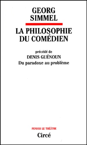 Georg Simmel - La Philosophie Du Comedien Precede De Denis Guenoun : Du Paradoxe Au Probleme.