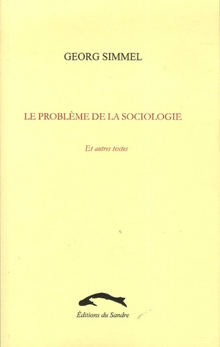 Georg Simmel - Le problème de la sociologie - Et autres textes.