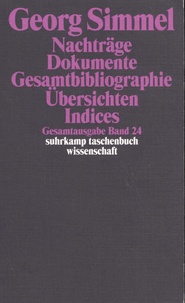 Georg Simmel - Nachträge ; Dokumente ; Gesamtbibliographie ; Ubersichten ; Indices.