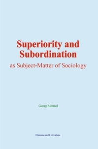 Georg Simmel - Superiority and Subordination as Subject-Matter of Sociology.