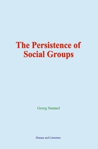 Georg Simmel - The Persistence of Social Groups.