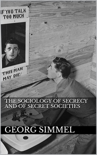 Georg Simmel - The Sociology of Secrecy and of Secret Societies.