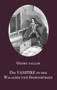 Georg Tallar et Nicolaus Equiamicus - Die Vampire in der Walachei und Siebenbürgen - Ein Augenzeugenbericht aus dem 18. Jahrhundert - Visum repertum anatomico-chirurgicum.