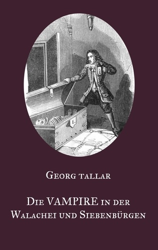 Die Vampire in der Walachei und Siebenbürgen. Ein Augenzeugenbericht aus dem 18. Jahrhundert - Visum repertum anatomico-chirurgicum
