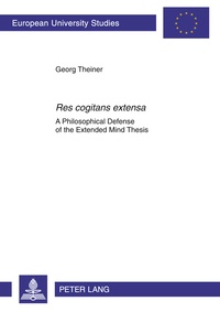 Georg Theiner - «Res cogitans extensa» - A Philosophical Defense of the Extended Mind Thesis.