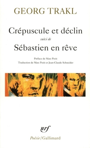 Georg Trakl - Crépuscule et déclin. (suivi de) Sébastien en rêve - Et autres poèmes.
