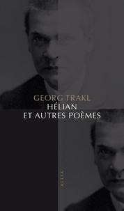Georg Trakl - Hélian et autres poèmes - Précédé d'extraits de lettres de Rainer Maria Rilke.