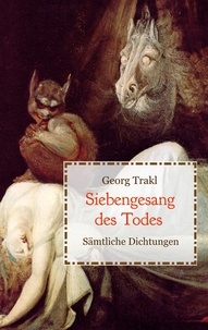 Georg Trakl - Siebengesang des Todes - Sämtliche Dichtungen.
