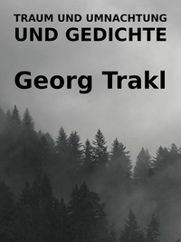 Georg Trakl - Traum und Umnachtung und Gedichte.