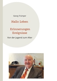 Georg Trümper - Hallo Leben Erinnerungen Ereignisse - Von der Jugend zum Alter.