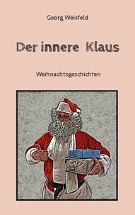 Georg Weisfeld et Dietmar Bittrich - Der innere Klaus - Weihnachtsgeschichten.