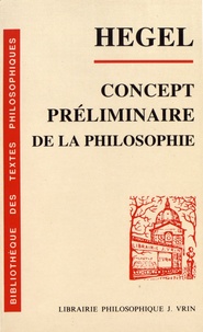 Georg Wilhelm Friedrich Hegel - Concept préliminaire de la philosophie.