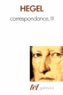 Georg Wilhelm Friedrich Hegel - Correspondance - Tome 3, 1823-1831.