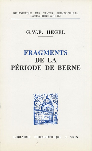 Georg Wilhelm Friedrich Hegel - Fragments de la période de Berne (1793-1796).