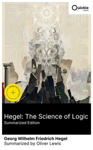 Hegel: The Science of Logic (Summarized Edition)