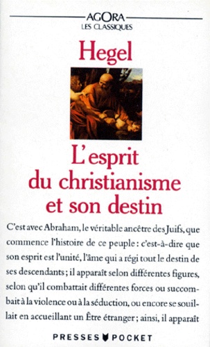 Georg Wilhelm Friedrich Hegel - L'esprit du christianisme et son destin.