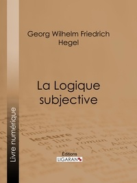  Georg Wilhelm Friedrich Hegel et  Jean Wallon - La Logique subjective.
