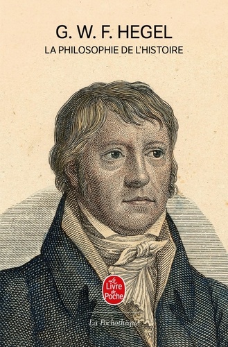 Georg Wilhelm Friedrich Hegel - La philosophie de l'histoire.