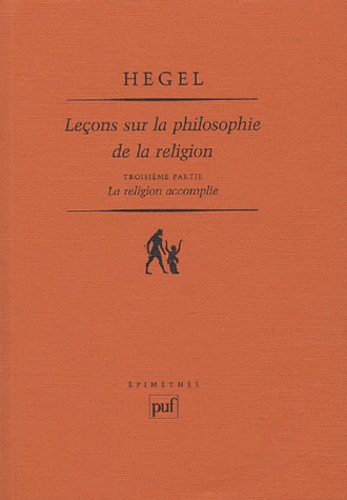Georg Wilhelm Friedrich Hegel - Leçons sur la philosophie de la religion - Tome 3, La religion accomplie.