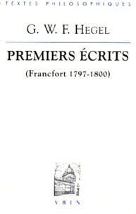Georg Wilhelm Friedrich Hegel - Premiers écrits - Francfort 1797-1800.
