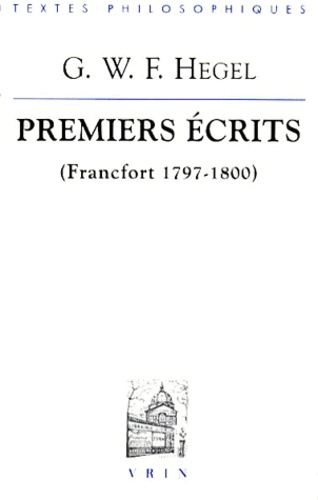 Georg Wilhelm Friedrich Hegel - Premiers écrits - Francfort 1797-1800.