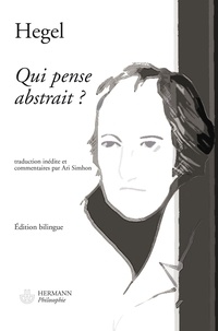 Georg Wilhelm Friedrich Hegel et Ari Simhon - Qui pense abstrait ? (1807) - Edition bilingue français-allemand.