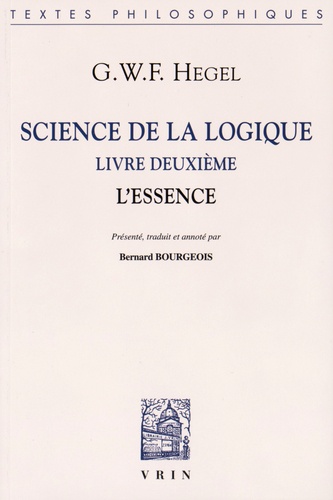 Georg Wilhelm Friedrich Hegel - Science de la logique - Livre deuxième, L'essence.