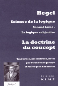 Georg Wilhelm Friedrich Hegel - Science de la logique - Tome 2, La logique subjective ou La doctrine du concept.