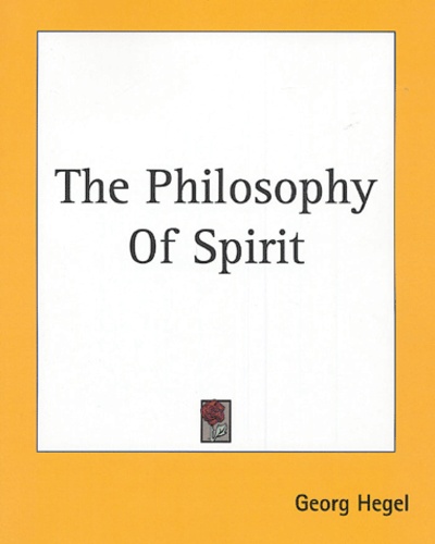 Georg Wilhelm Friedrich Hegel - The Philosophy of Spirit.