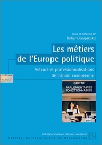 Les Metiers De L'Europe Politique. Acteurs Et Professionnalisations De L'Union Europeenne