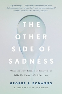 George A. Bonanno - The Other Side of Sadness - What the New Science of Bereavement Tells Us About Life After Loss.