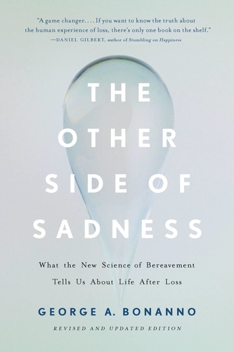 The Other Side of Sadness. What the New Science of Bereavement Tells Us About Life After Loss