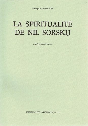 George-A Maloney - La Spiritualite De Ni Sorskij. L'Hesychasme Russe.