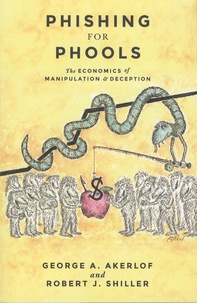 George Akerlof et Robert Shiller - Phishing for Phools - The Economics of Manipulation and Deception.