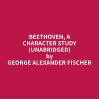 Beethoven, A Character Study (Unabridged)